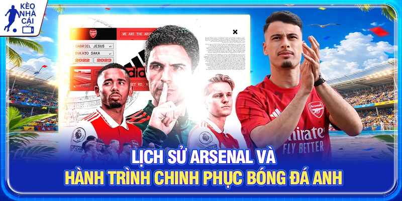Lịch sử Arsenal Và Hành Trình Chinh Phục Bóng Đá Anh