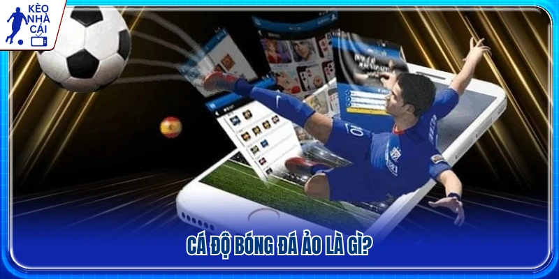 Cá độ bóng đá ảo là gì? Những điều người chơi cần biết