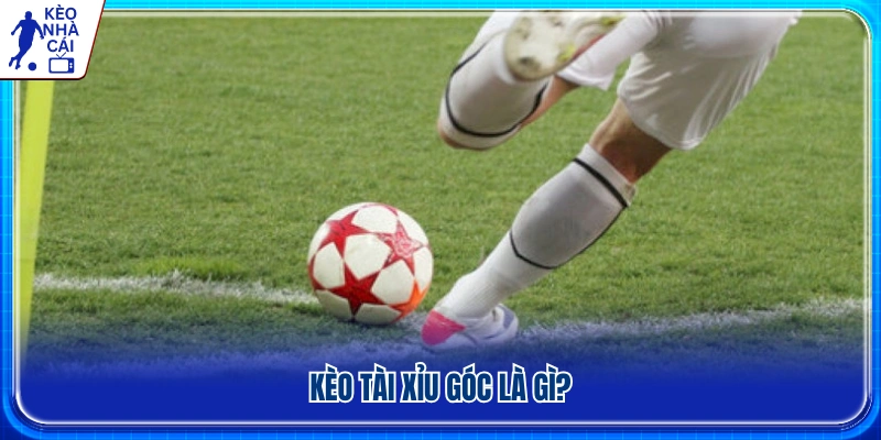 Tìm hiểu kèo tài xỉu góc trong bóng đá
