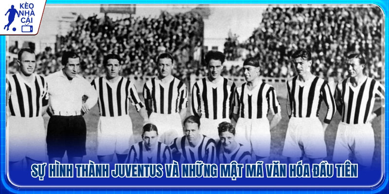 Lịch sử Juventus và nền tảng văn hóa ban đầu