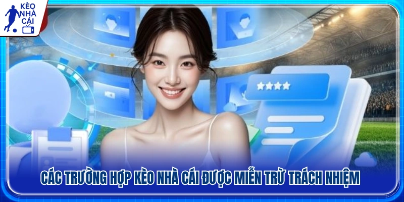 Các trường hợp Kèo Nhà Cái không chịu trách nhiệm pháp lý
